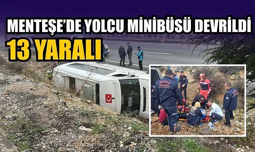 Menteşe'de' yolcu minibüsü devrildi: 13 yaralı
