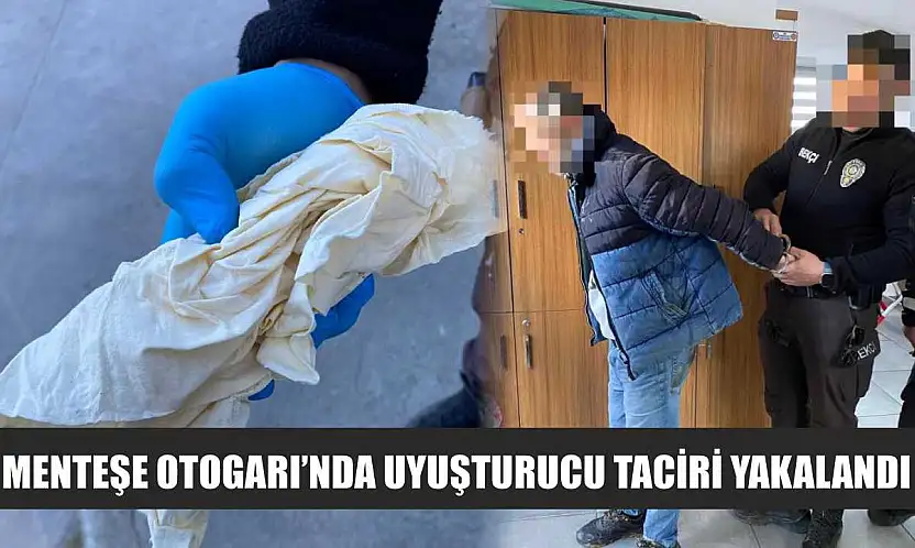 Menteşe Otogarı'nda uyuşturucu taciri yakalandı