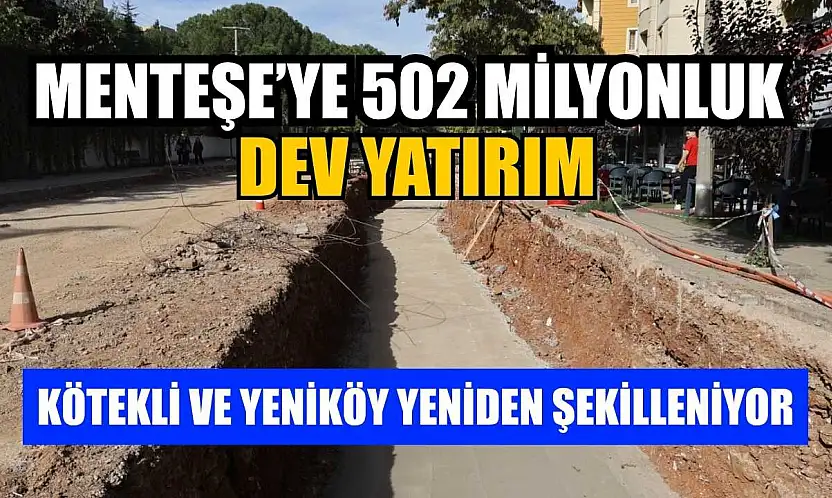 Menteşe'ye 502 milyonluk dev yatırım: Kötekli ve Yeniköy yeniden şekilleniyor