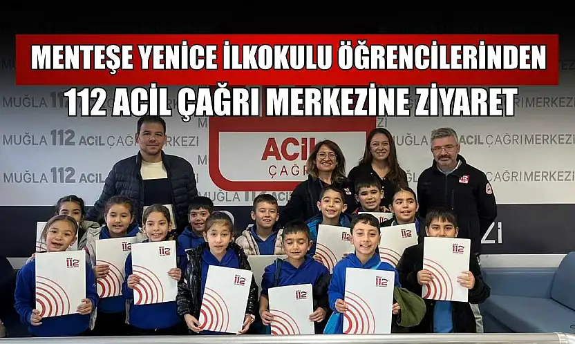 Menteşe Yenice İlkokulu öğrencilerinden 112 Acil Çağrı Merkezine ziyaret