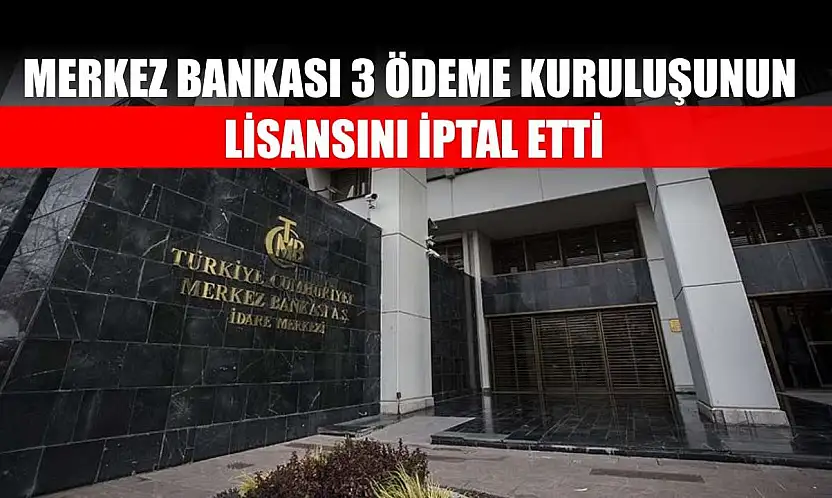 Merkez Bankası 3 ödeme kuruluşunun lisansını iptal etti