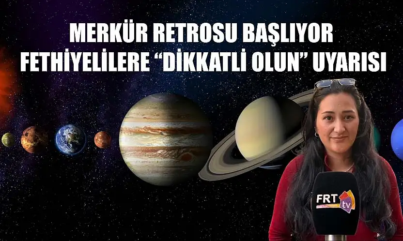 Merkür retrosu başlıyor: Fethiyelilere 'Dikkatli Olun' uyarısı