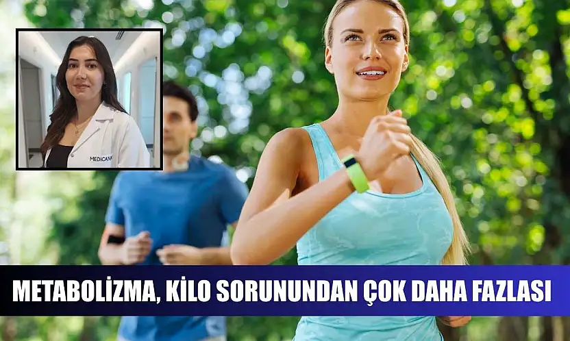 Metabolizma, kilo sorunundan çok daha fazlası