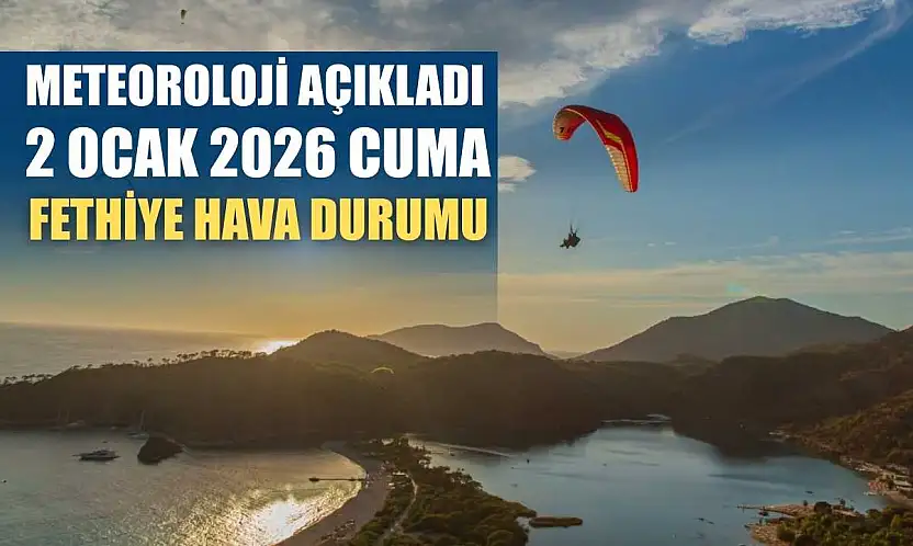 Meteoroloji Açıkladı: 2 Ocak 2026 Cuma Fethiye Hava Durumu