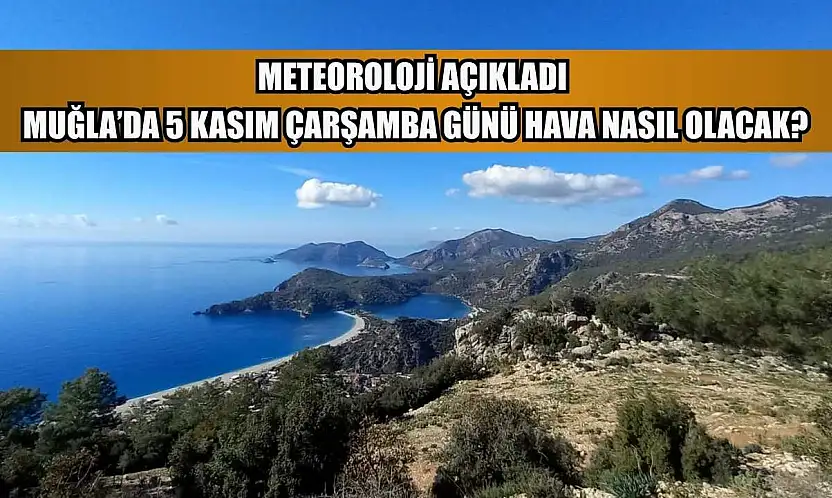 Meteoroloji Açıkladı: Muğla'da 5 Kasım Çarşamba Günü Hava Nasıl Olacak?