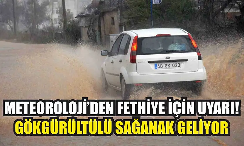 Meteoroloji'den Fethiye İçin Uyarı! Gökgürültülü Sağanak Geliyor