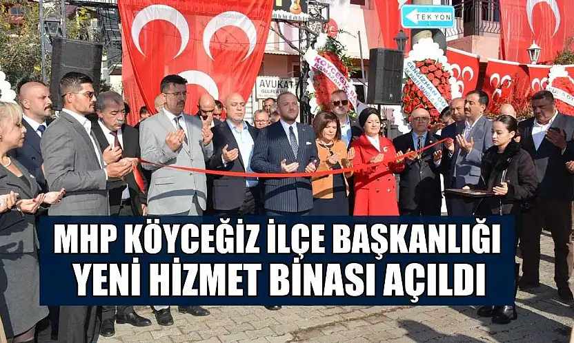 MHP Köyceğiz İlçe Başkanlığı yeni hizmet binası açıldı