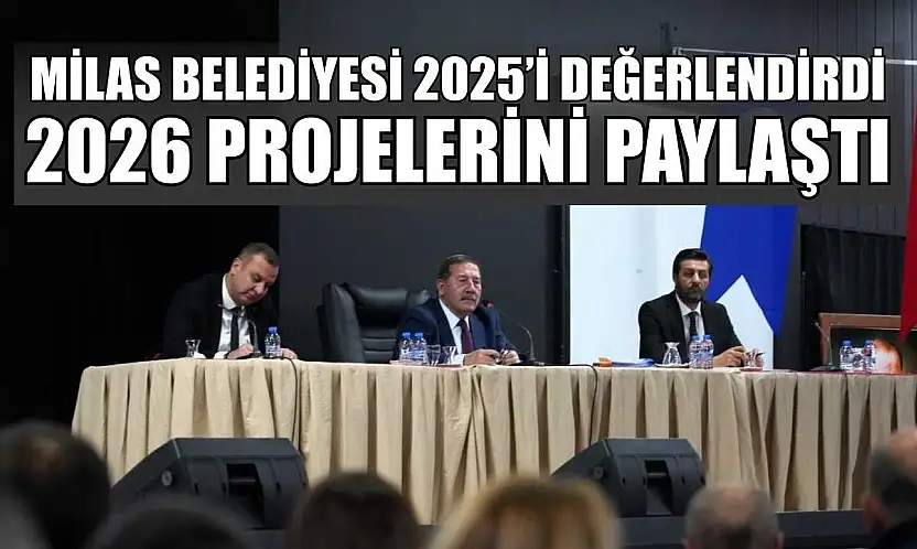 Milas Belediyesi 2025'i değerlendirdi, 2026 projelerini paylaştı