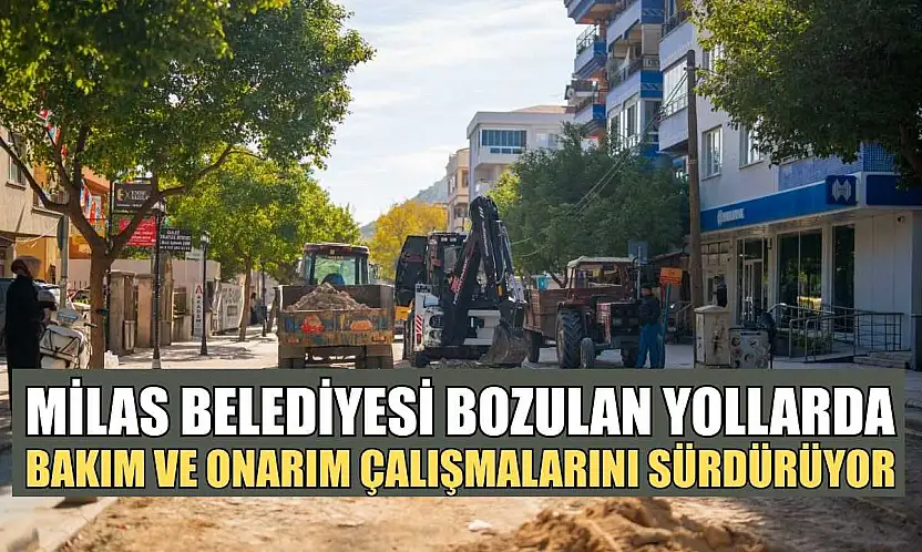 Milas Belediyesi bozulan yollarda bakım ve onarım çalışmalarını sürdürüyor