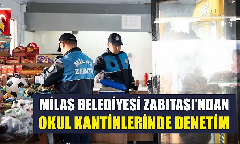 Milas Belediyesi Zabıtası'ndan Okul Kantinlerinde Denetim