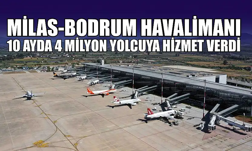 Milas-Bodrum Havalimanı 10 ayda 4 milyon yolcuya hizmet verdi