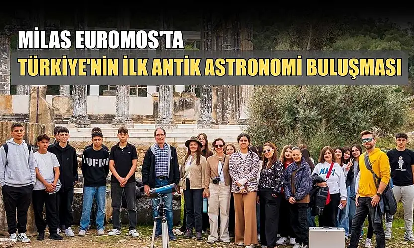 Milas Euromos'ta Türkiye'nin ilk antik astronomi buluşması