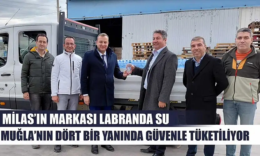 Milas'ın Markası Labranda Su, Muğla'nın dört bir yanında güvenle tüketiliyor
