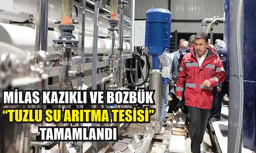 Milas Kazıklı ve Bozbük 'Tuzlu su arıtma tesisi' tamamlandı