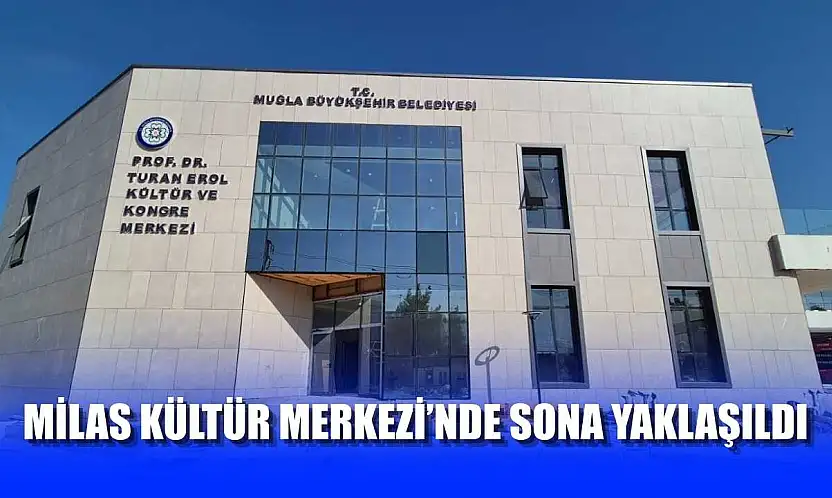 Milas Kültür Merkezi'nde Sona Yaklaşıldı