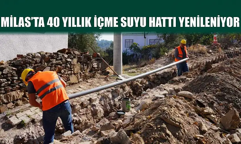 Milas'ta 40 yıllık içme suyu hattı yenileniyor