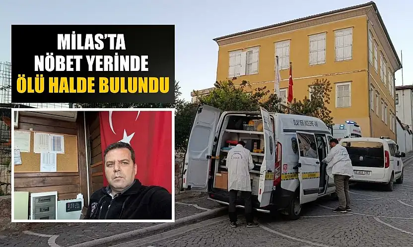 Milas'ta nöbet yerinde ölü halde bulundu
