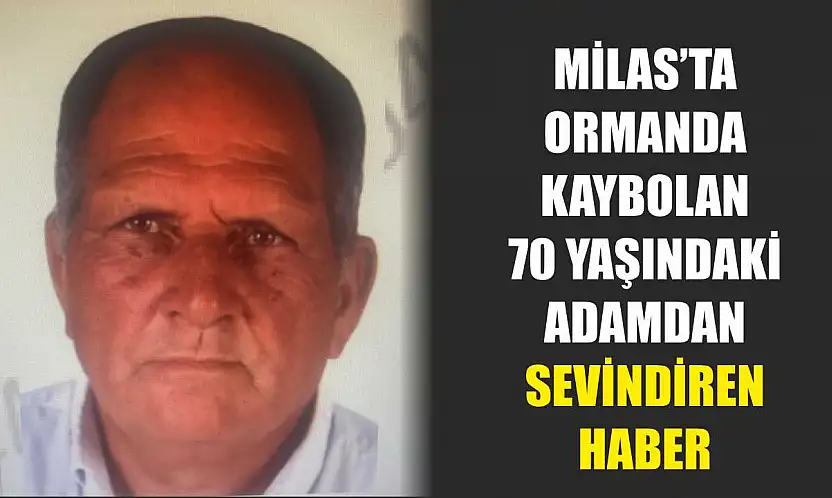 Milas'ta Ormanda Kaybolan 70 Yaşındaki Adamdan Sevindiren Haber