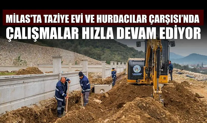 Milas'ta taziye evi ve Hurdacılar Çarşısı'nda çalışmalar hızla devam ediyor