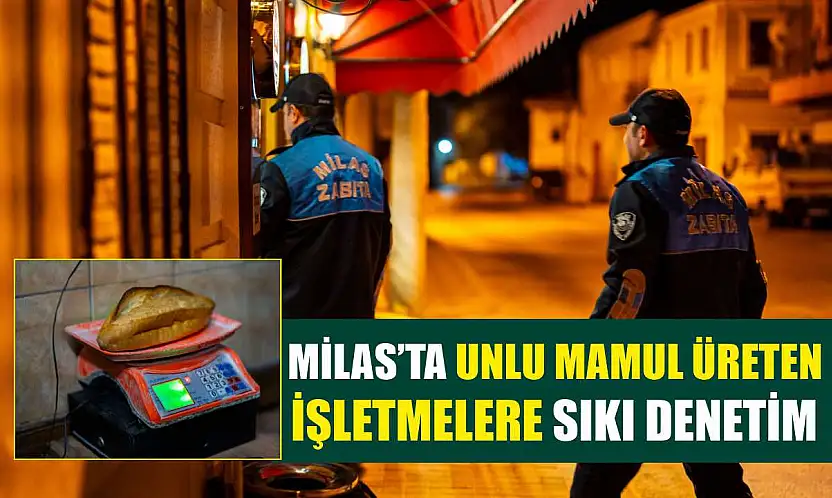 Milas'ta Unlu Mamul Üreten İşletmelere Sıkı Denetim