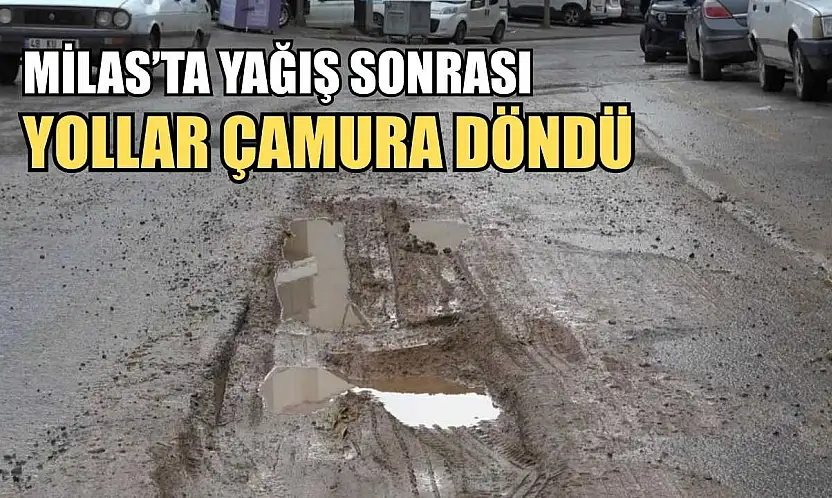 Milas'ta yağış sonrası yollar çamura döndü