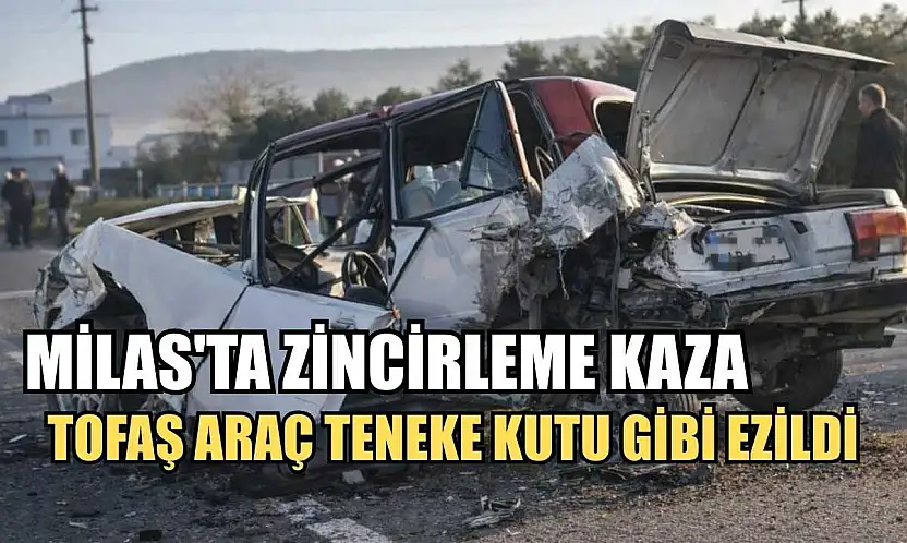 Milas'ta zincirleme kaza, Tofaş araç teneke kutu gibi ezildi