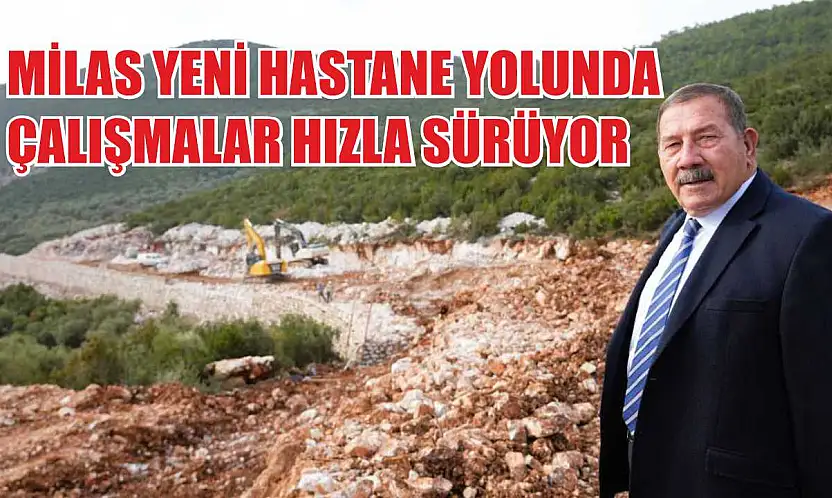 Milas yeni hastane yolunda çalışmalar hızla sürüyor
