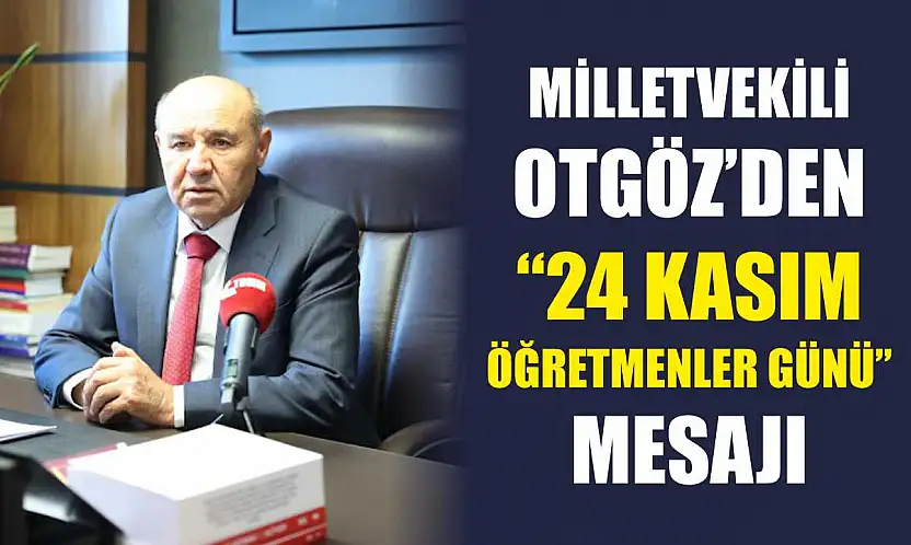 Milletvekili Otgöz'den '24 Kasım Öğretmenler Günü' mesajı