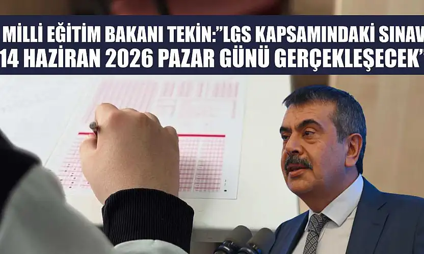 Milli Eğitim Bakanı Tekin: 'LGS kapsamındaki sınav, 14 Haziran 2026 Pazar günü gerçekleşecek'