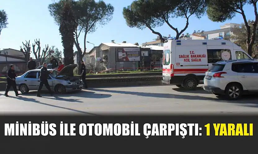 Minibüs ile otomobil çarpıştı: 1 yaralı