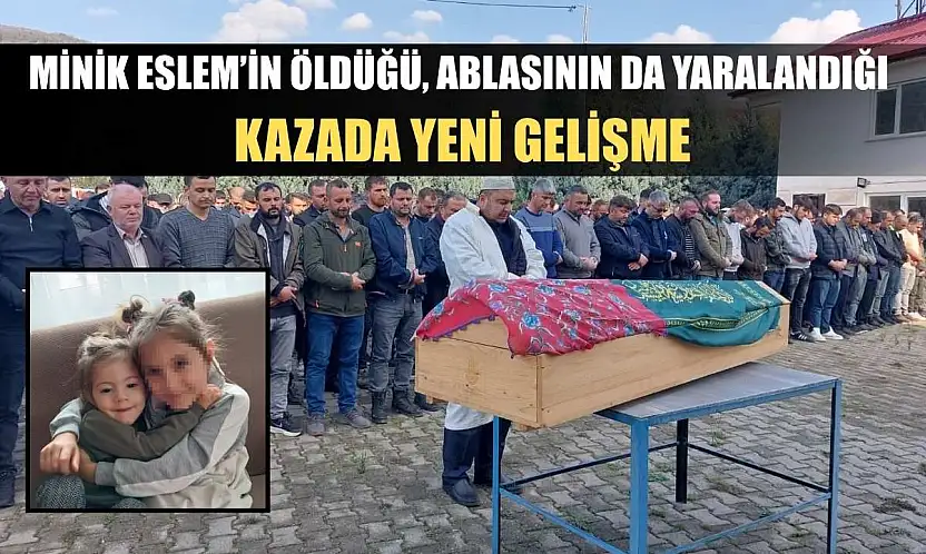 Minik Eslem'in öldüğü, ablasının da yaralandığı kazada yeni gelişme