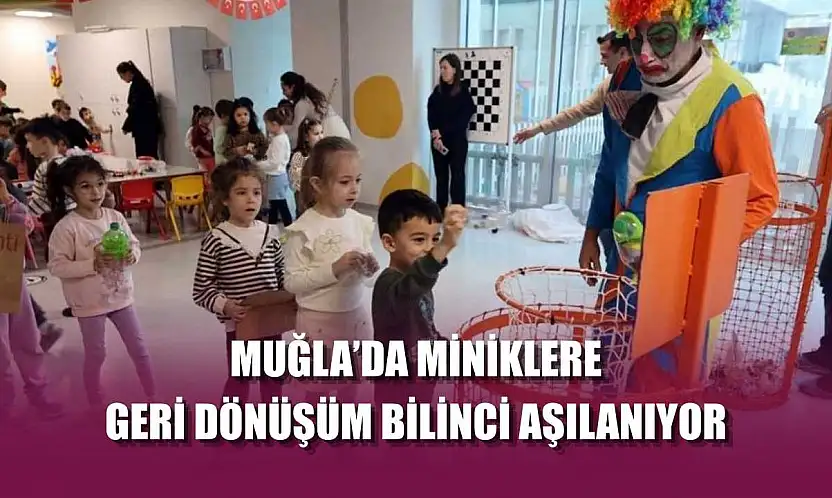 Muğla'da miniklere geri dönüşüm bilinci aşılanıyor