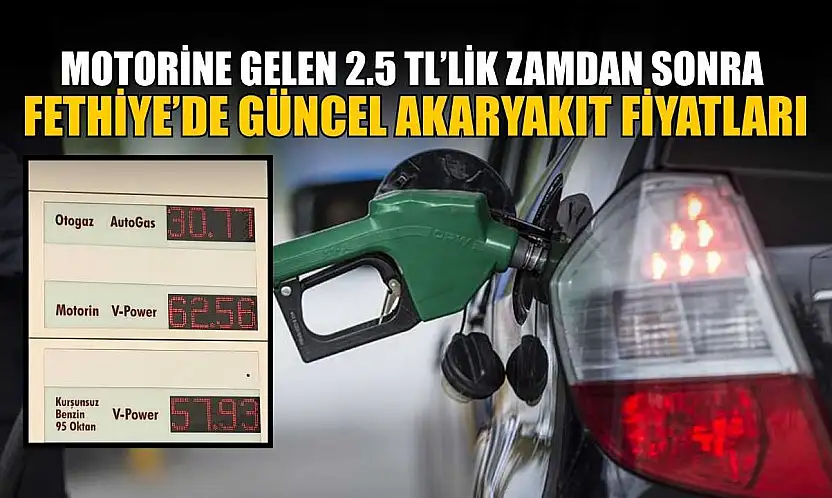 Motorine gelen 2.5 TL'lik zamdan sonra Fethiye'de güncel akaryakıt fiyatları