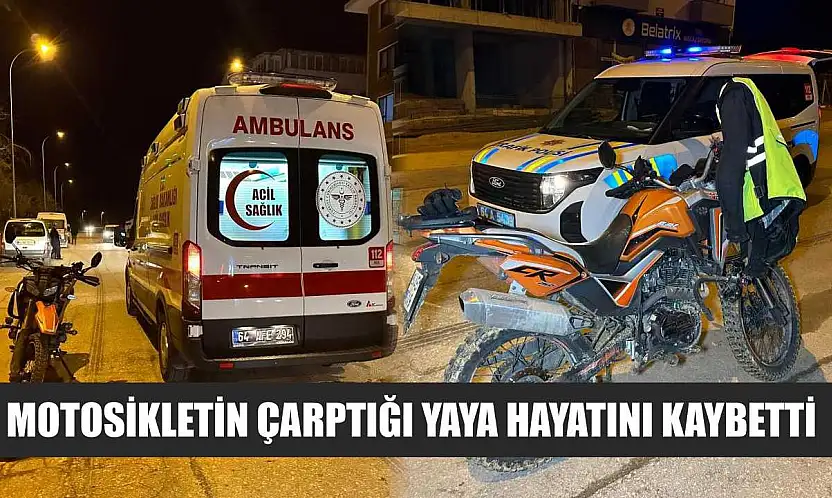 Motosikletin çarptığı yaya hayatını kaybetti