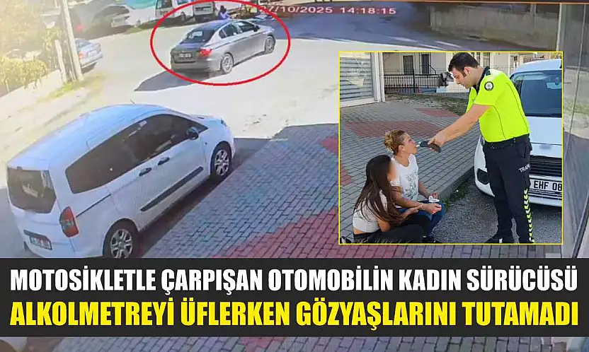 Motosikletle çarpışan otomobilin kadın sürücüsü, alkolmetreyi üflerken gözyaşlarını tutamadı