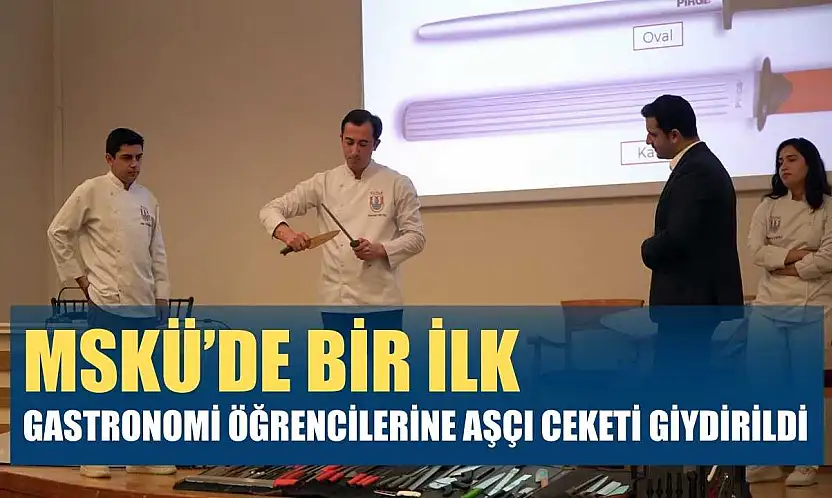 MSKÜ'de bir ilk: Gastronomi öğrencilerine aşçı ceketi giydirildi