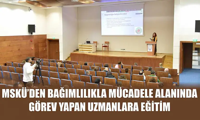 MSKÜ'den Bağımlılıkla Mücadele Alanında Görev Yapan Uzmanlara Eğitim