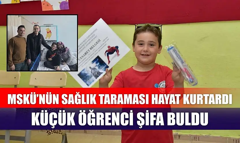 MSKÜ'nün sağlık taraması hayat kurtardı, küçük öğrenci şifa buldu