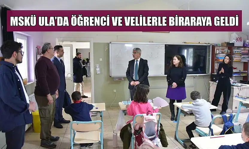MSKÜ Ula'da öğrenci ve velilerle biraraya geldi