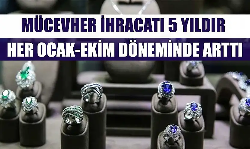 Mücevher ihracatı 5 yıldır her ocak-ekim döneminde arttı