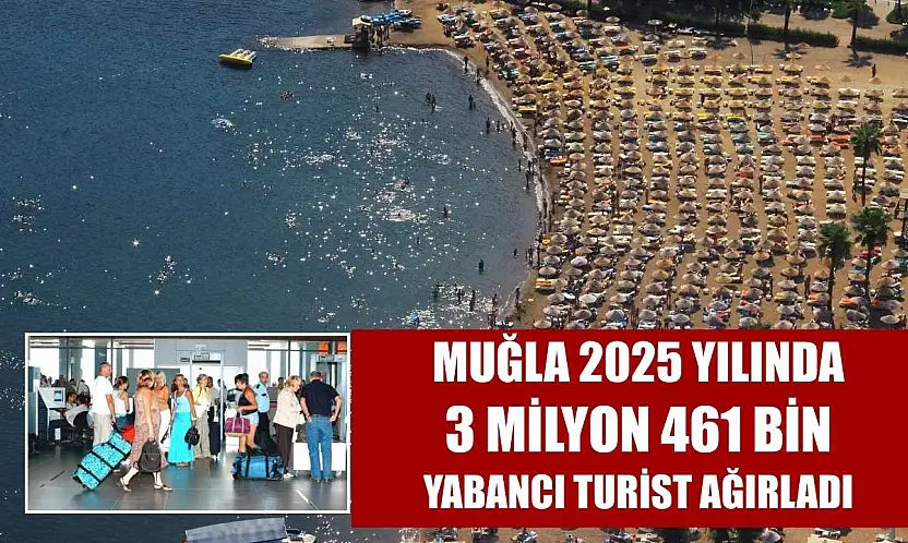 Muğla 2025 yılında 3 milyon 461 bin yabancı turist ağırladı