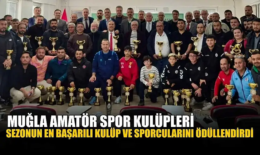 Muğla Amatör Spor Kulüpleri sezonun en başarılı kulüp ve sporcularını ödüllendirdi