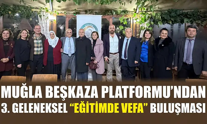 Muğla Beşkaza Platformu'ndan 3. Geleneksel 'Eğitimde Vefa' buluşması