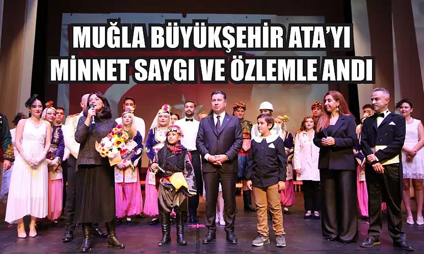 Muğla Büyükşehir Ata'yı Minnet, Saygı ve Özlemle Andı