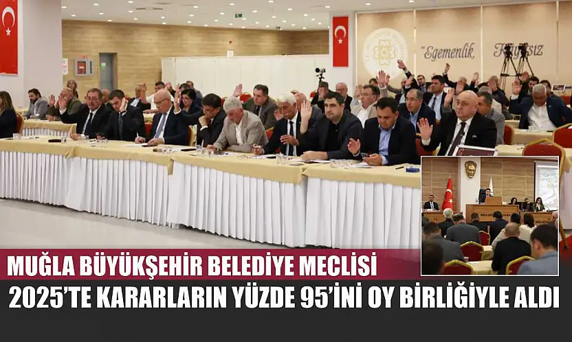 Muğla Büyükşehir Belediye Meclisi 2025'te Kararların Yüzde 95'ini Oy Birliğiyle Aldı