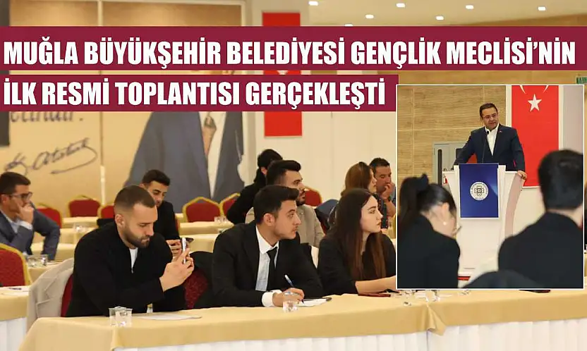 Muğla Büyükşehir Belediyesi Gençlik Meclisi'nin İlk Resmi Toplantısı Gerçekleşti