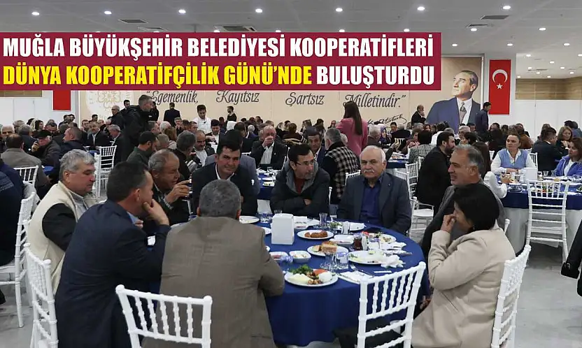 Muğla Büyükşehir Belediyesi Kooperatifleri Dünya Kooperatifçilik Günü'nde Buluşturdu