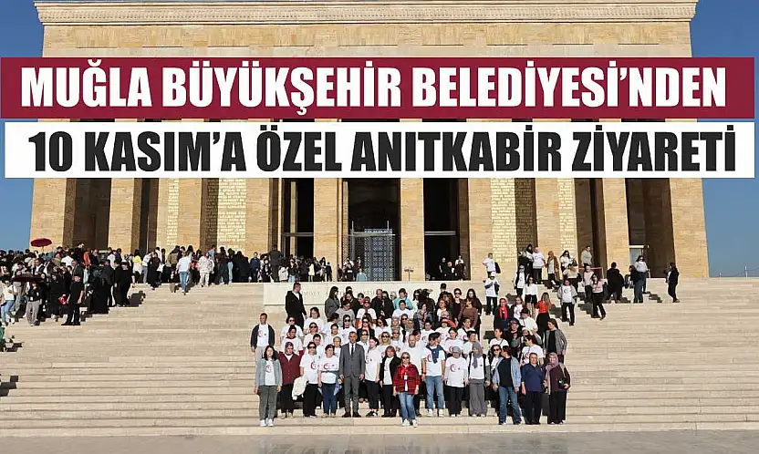 Muğla Büyükşehir Belediyesi'nden 10 Kasım'a Özel Anıtkabir Ziyareti