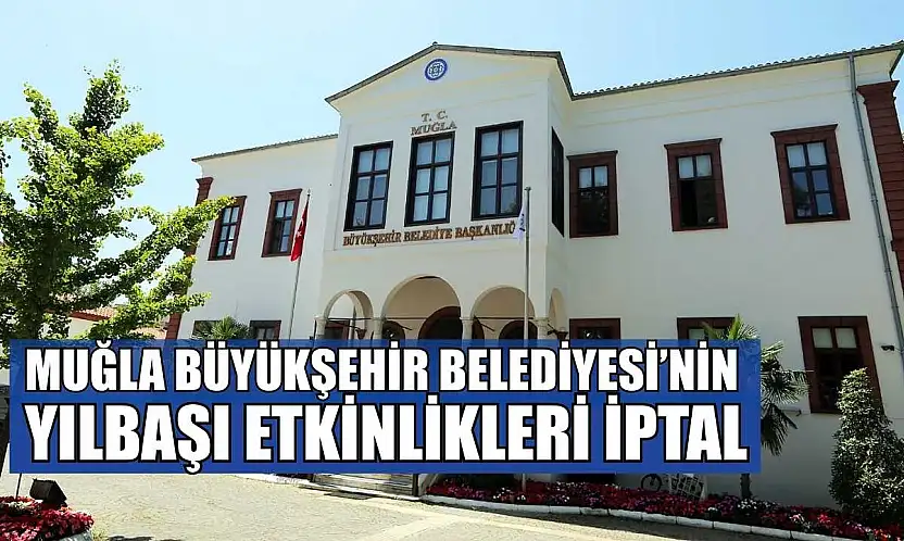 Muğla Büyükşehir Belediyesi'nin yılbaşı etkinlikleri iptal