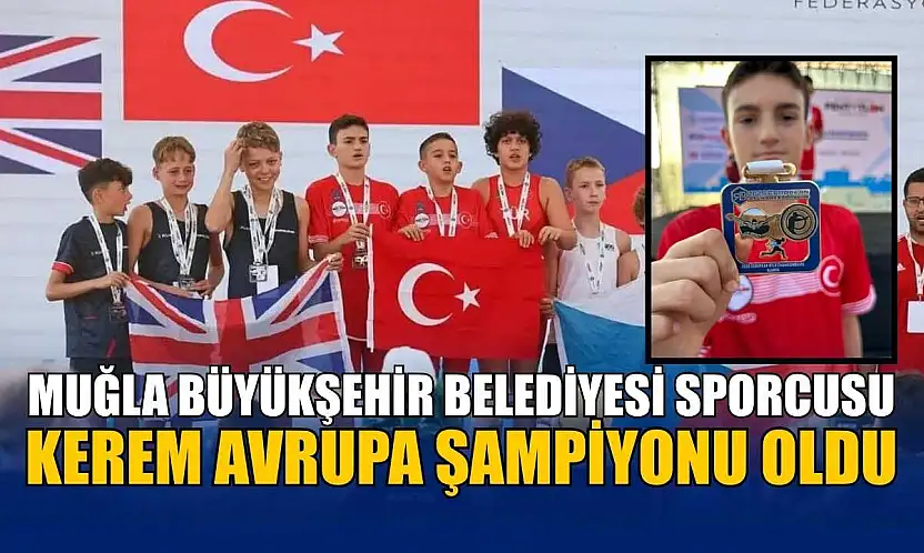 Muğla Büyükşehir Belediyesi sporcusu Kerem Avrupa Şampiyonu oldu